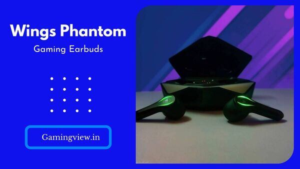 Wings Phantom Gaming True Wireless Earbuds Review India 2022