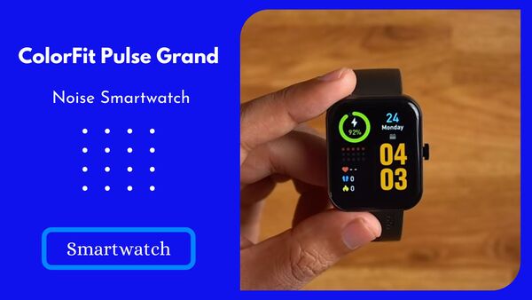 noise colorfit pulse grand smartwatch review